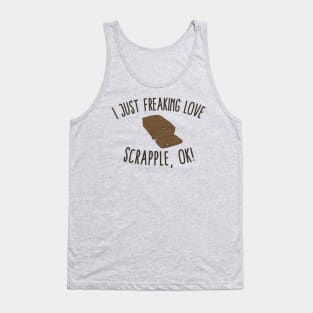 I Just Freaking Love Scrapple, Ok! Tank Top